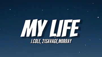J. Cole - m y . l i f e [Lyrics] ft. 21 Savage & Morray