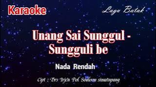 Karaoke: Unang sai Sunggul Sungguli ( Nada Rendah)