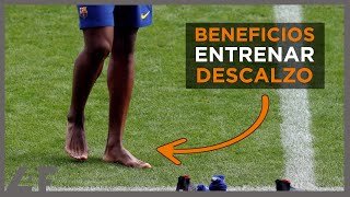 ¿ENTRENAR, JUGAR y CORRER DESCALZO? ? ENTRENAR DESCALZO FUTBOL: VENTAJAS Y RECOMENDACIONES | L4F