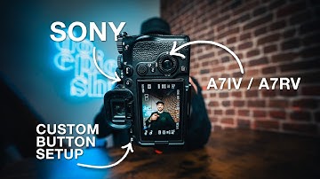 Sony Camera Custom Button Setup (A7RV, A7IV, A7III +)