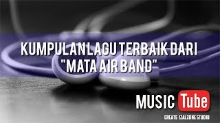 Mata air Band full album NON STOP !!!! KUMPULAN LAGU SEDIH terbaik 2000an