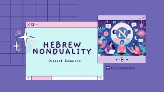 Hebrew Nonduality: Discord Session 8/2