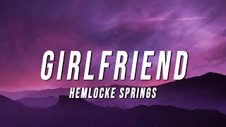 Hemlocke Springs - Girlfriend (Lyrics)