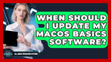 When Should I Update My macOS Basics Software? | All About Operating Systems News