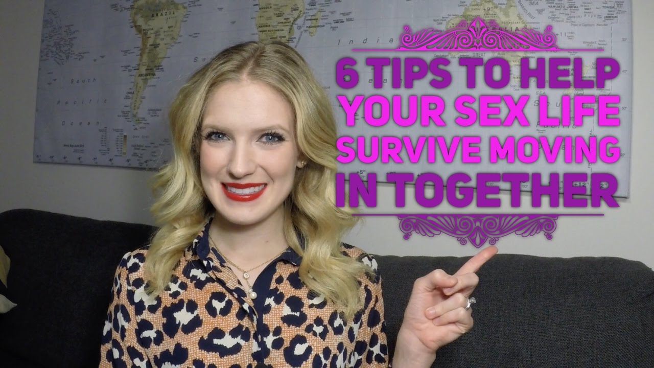 6 Tips To Make Sure Your Sex Life Survives Moving In Together Youtube