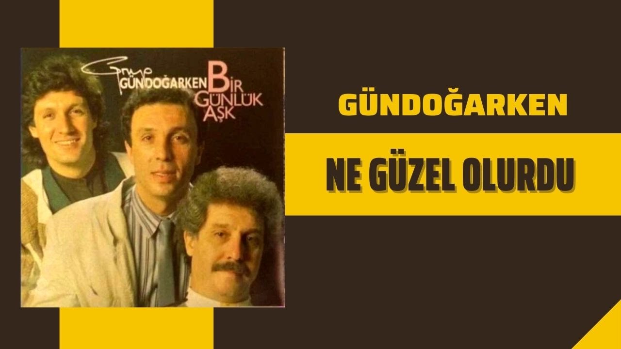 Grup Gündoğarken - Ne Güzel Olurdu