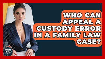 Who Can Appeal a Custody Error in a Family Law Case? | Avoiding Common Legal Mistakes News