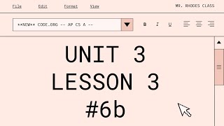 **UPDATED** AP CS A - Code.org: Unit 3: Lesson 3 #6b (2023)