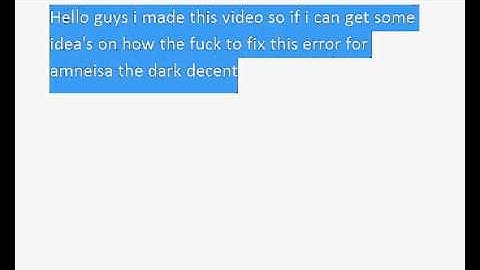 Error help for amnesia dark descent