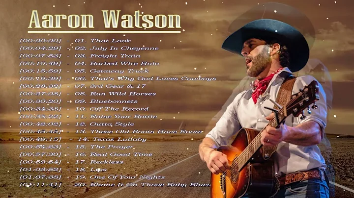 Aaron Watson Greatest Hits - Aaron Watson Best Son...