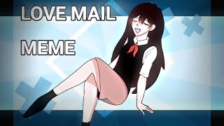 LOVEMAIL|| Animation Meme• Ft. Mari\\ OMORI||