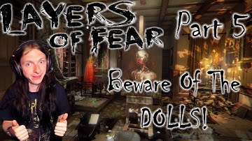 Layers Of Fear Part 5 Beware Of The Dolls!