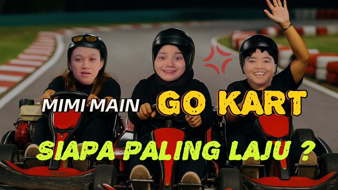 MIMI MAIN GO KART  ! SIAPA PALING LAJU ?? 