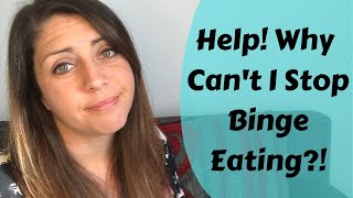 HELP! I Can't Stop Binge Eating!
