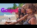 Gospel Reggae x Afrobeats Mix #25