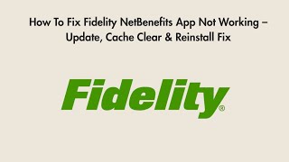 How To Fix Fidelity NetBenefits App Not Working – Update, Cache Clear & Reinstall Fix
