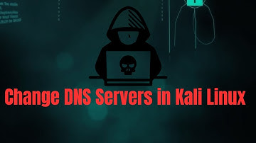 How to Change DNS Servers in Kali Linux |  Step-by-Step Guide