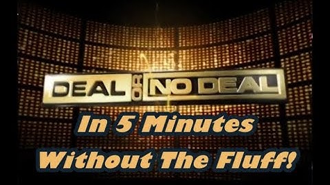 Deal Or No Deal In About 5 Minutes - Without the Fluff