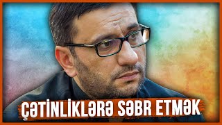 Elə Bir Əməl Öyrədin Ki, Allah Məndən Razı Olsun - Hacı Şahin - Çətinliklərə Səbr Etmək