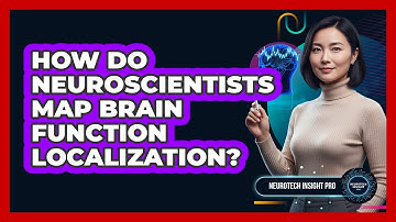 How Do Neuroscientists Map Brain Function Localization?