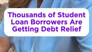 Thousands of student loan borrowers getting debt relief