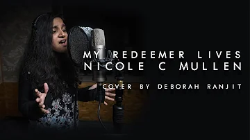 Nicole C. Mullen - My Redeemer Lives  (cover by: Deborah Ranjit)