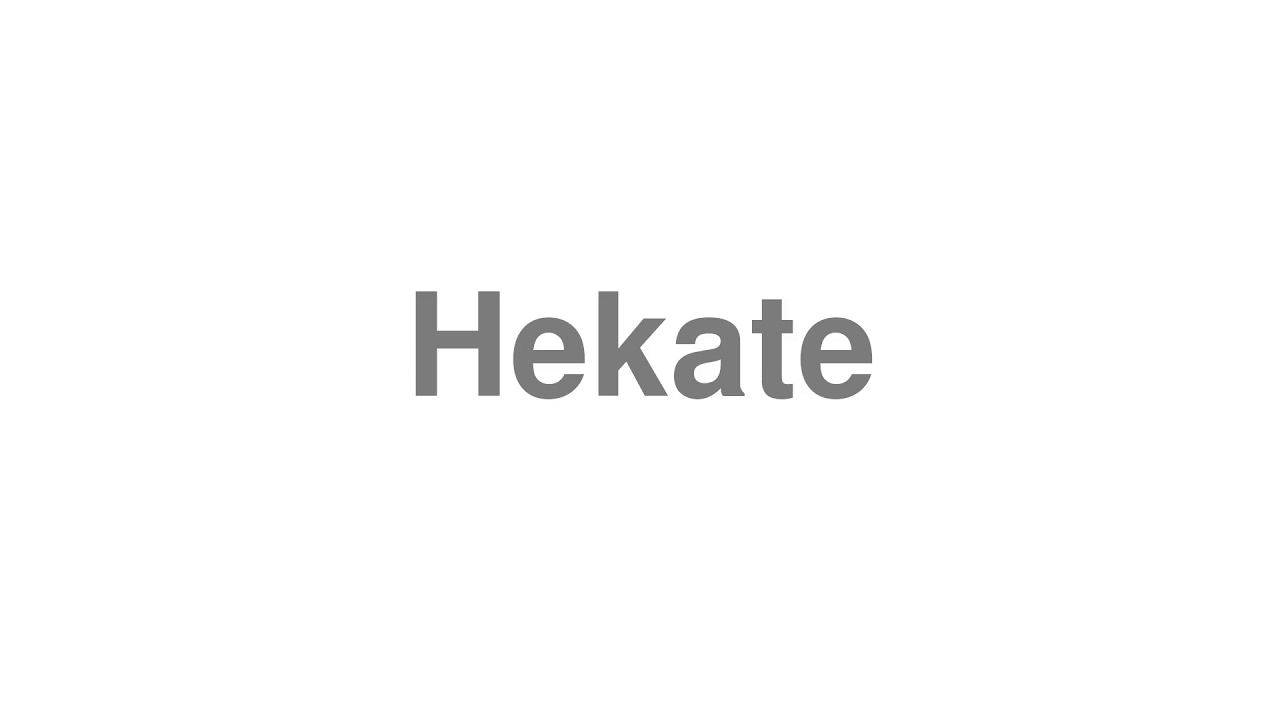 How to Pronounce "Hekate"