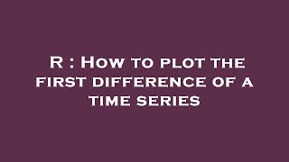 R : How to plot the first difference of a time series Net Worth
