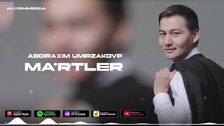 Абдирахим Умирзаков - Мәртлер | Abdiraxim Umirzakov - Ma'rtler