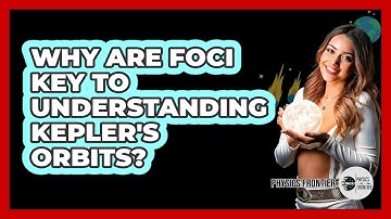 Why Are Foci Key To Understanding Kepler