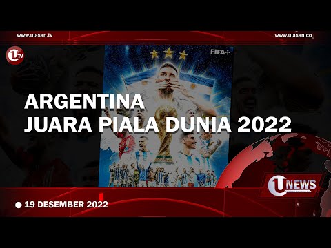 ARGENTINA JUARA PIALA DUNIA 2022, SETELAH 36 TAHUN MENANTI | U-NEWS