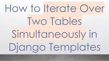 How to Iterate Over Two Tables Simultaneously in Django Templates