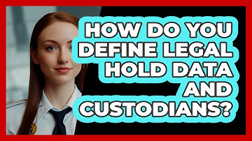 How Do You Define Legal Hold Data And Custodians? - SecurityFirstCorp.com
