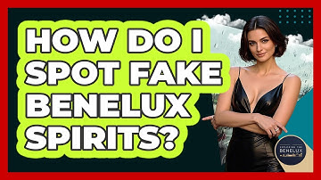 How Do I Spot Fake Benelux Spirits? - Exploring The Benelux