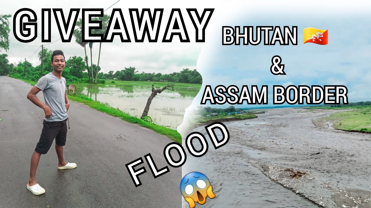 My first giveaway video//Bhutan & Assam border flood// 