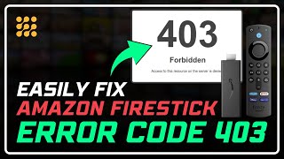 Firestick Error Code 403 Solution Quick Fix For Streaming Issues