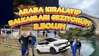 2.Bölüm Balkanlarda Araç Kiralayıp Geziyorum | Karadağ'dan Bosna Hersek'e Gidiyoruz