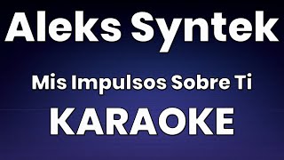 Aleks Syntek  Mis Impulsos Sobre Ti| Karaoke con Letra en Español | Instrumental