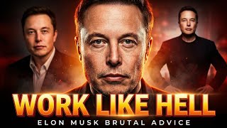Elon Musk’s Brutal Advice: WORK LIKE HELL