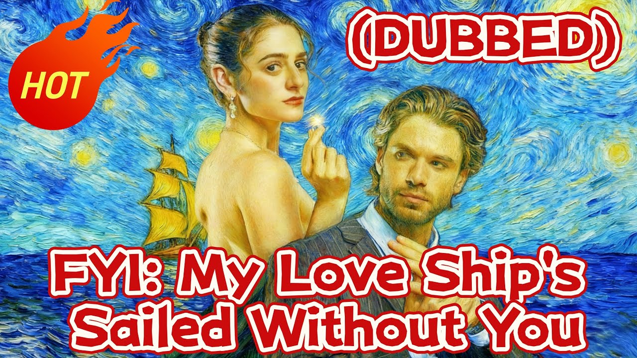 FYI: My Love Ship's Sailed Without You (DUBBED) 