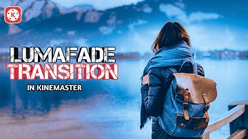 Lumafade Transition Effect in KineMaster ll Raj Veer ll 🌟🌟