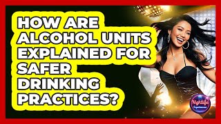 How Are Alcohol Units Explained For Safer Drinking Practices? - Nightlife Experiences