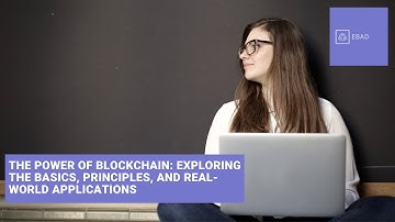 The Power of Blockchain: Exploring the Basics, Principles, and Real-World Applications