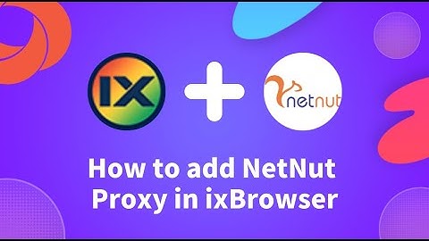 How to add and use NetNut proxy in ixBrowser