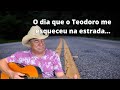 O dia que o Teodoro me deixou na estrada