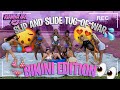 SLIP AND SLIDE TUG OF WAR *BIKINI EDITION* !!!