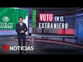 Este es el plazo para corregir su registro electoral para votar fuera de México | Noticias Telemundo