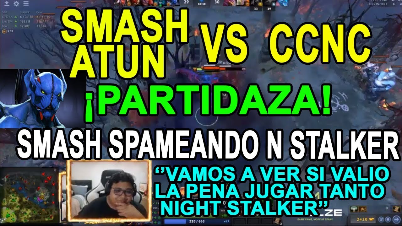 SMASH - ATUN vs CCNC || SMASH SPAMEANDO NIGHT STALKER || PARTIDAZA!  RUMBO A LA WESG!