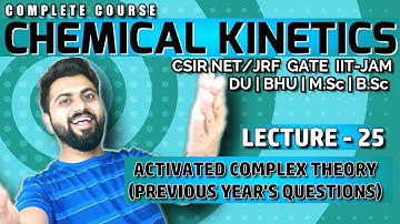 Chemical kinetics Lec-25 | Previous Year Questions from ACT | CSIR-NET/JRF |GATE | IIT-JAM|