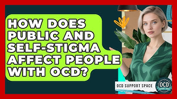 How Does Public And Self-stigma Affect People With OCD? - OCD Support Space